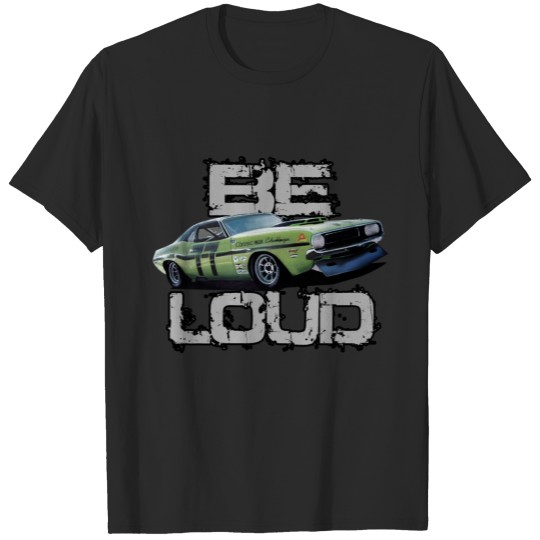 be loud challenger T-shirt