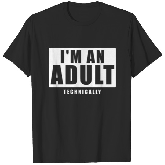 18th Birthday Gift I'm An Adult Technically Funny T-shirt