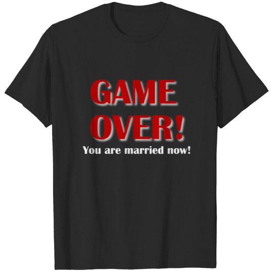 GAME OVER! You are married now! T-shirt