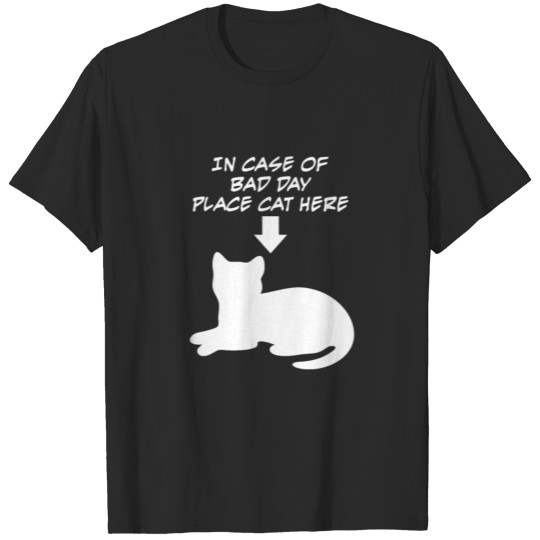 In Case of Bad Day, Place Cat Here T-shirt