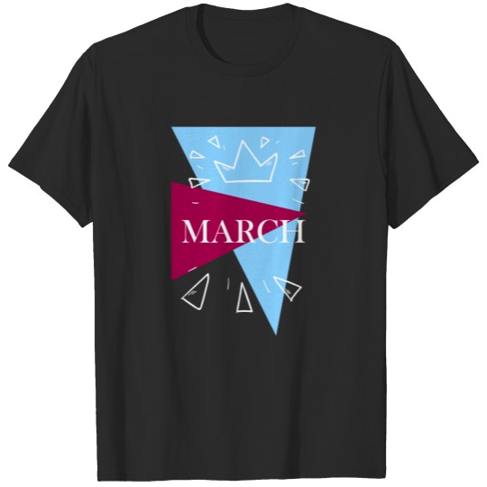 March birthday gift T-shirt