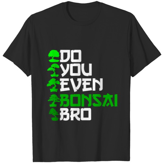 do you even bonsai bro T-shirt