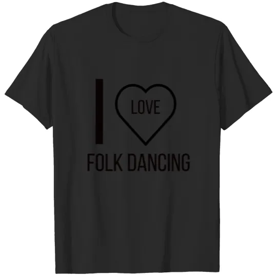 I LOVE FOLK DANCING 2 T-shirt