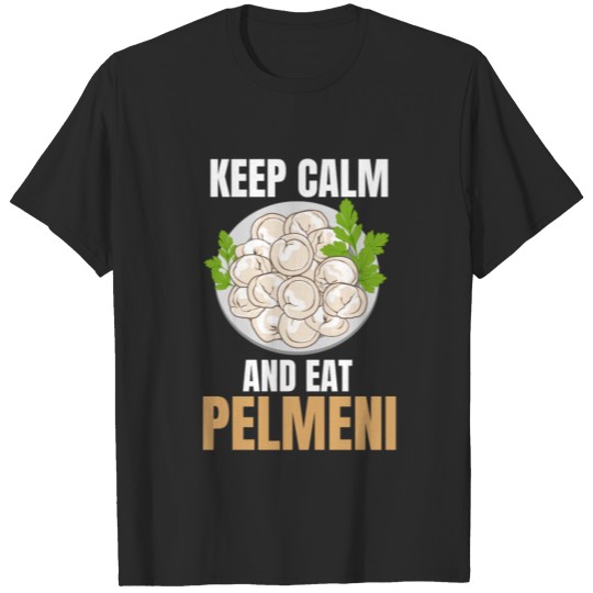 Keep Calm And Eat Pelmeni Maultaschen Gift T-shirt