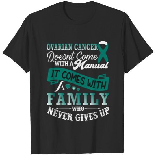Ovarian Cancer Doesnt Come With a Manual It Comes T-shirt