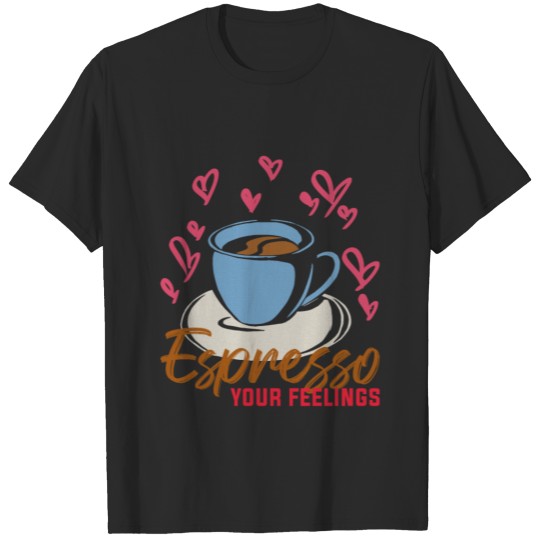 Espresso feelings Funny Quote Coffee T-shirt