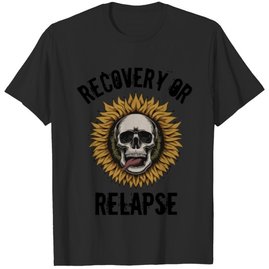 Recovery Or Relapse Sobriety Sober Sunflower Skull T-shirt