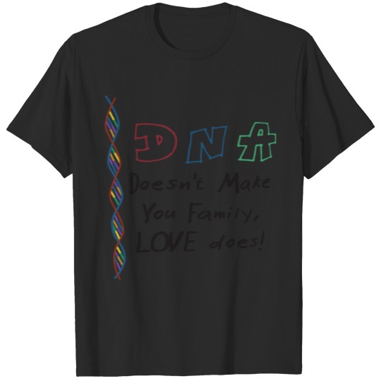 DNA Doesn t Make You Family Love Does T-shirt