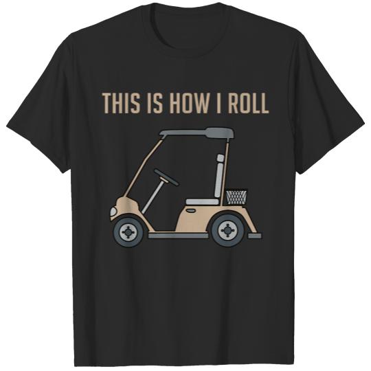 This is How I Roll Golf Cart Funny Golfers T Shirt T-shirt
