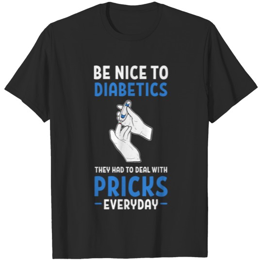 Diabetes Diabetics Had To Deal Pricks Everyday T-shirt