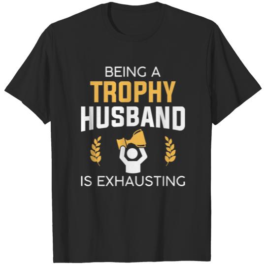 Being A Trophy Husband Is Exhausting Sweat T-shirt