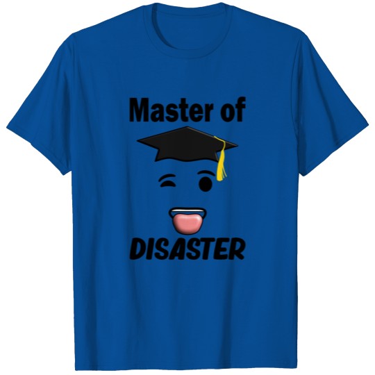 Master Of Disaster Graduation Done I Did It Be T-shirt