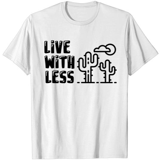 live with less, minimalism design T-shirt