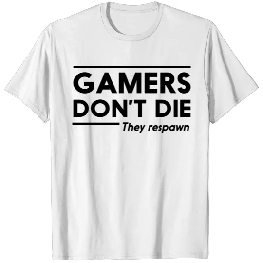Gamers don't die they respawn T-shirt