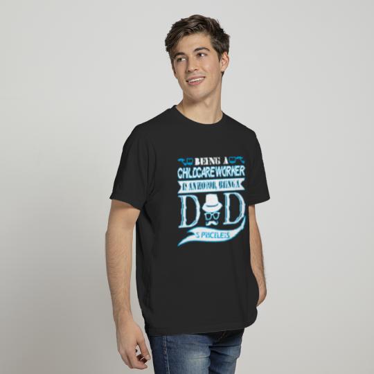 Being Childcare Worker Honor Being Dad Priceless T-shirt