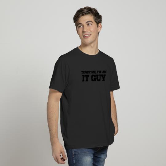 Trust me I'm an IT Guy T-shirt
