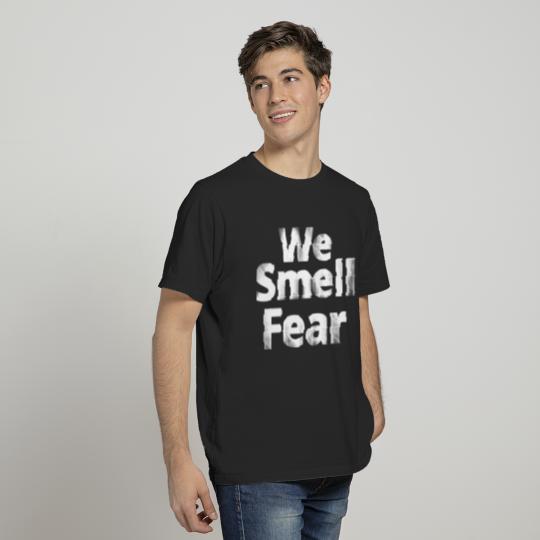 we smell fear T-shirt