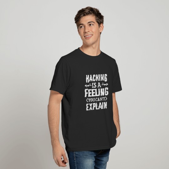 Hacking Is Feeling Can't Explain Cybersecurity T-shirt