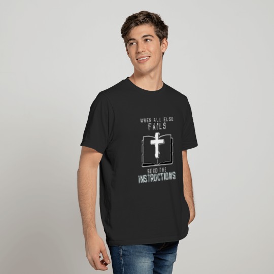 When all else fails...read the Bible Christian shi T-shirt