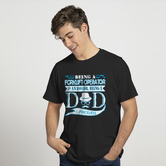 Being Forklift Operator Honor Being Dad Priceless T-shirt