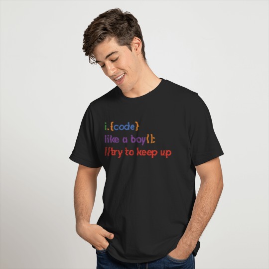 I Code Like A Boy Try To Keep Up Coder Programmer T-shirt