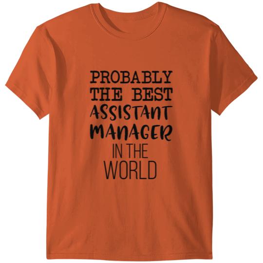 PROBABLY THE BEST ASSISTANT MANAGER IN THE WORLD T-shirt