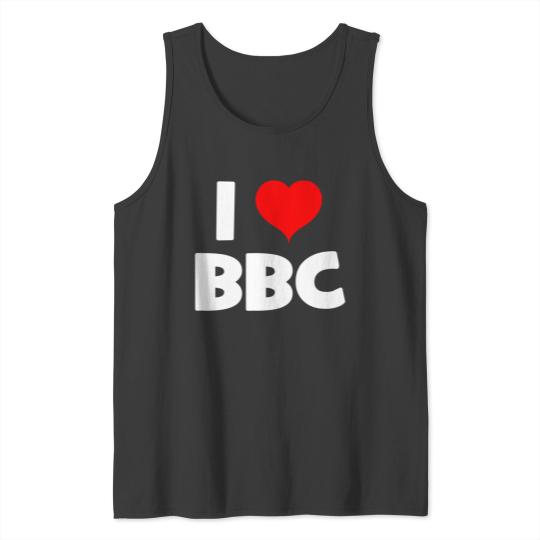 Bbc Tank Tops I Love BBC