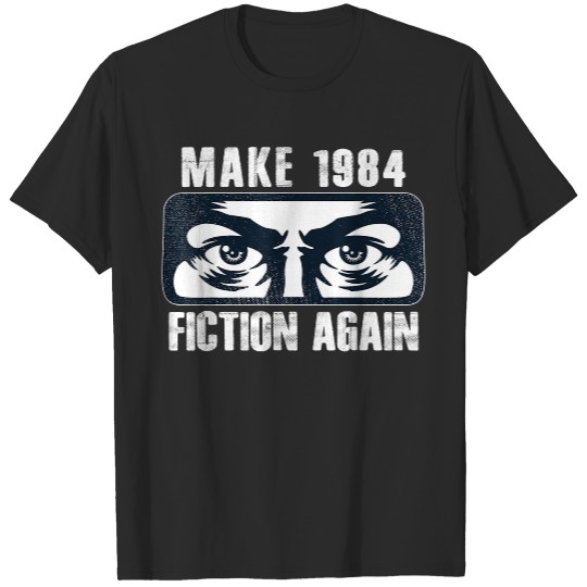 Make 1984 Fiction Again Big Brother is Watching you T-Shirt T-Shirts