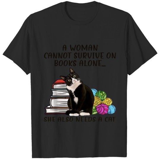 A Woman Cannot Survive On Books Alone She Also Needs A Cat 105.png T-Shirts