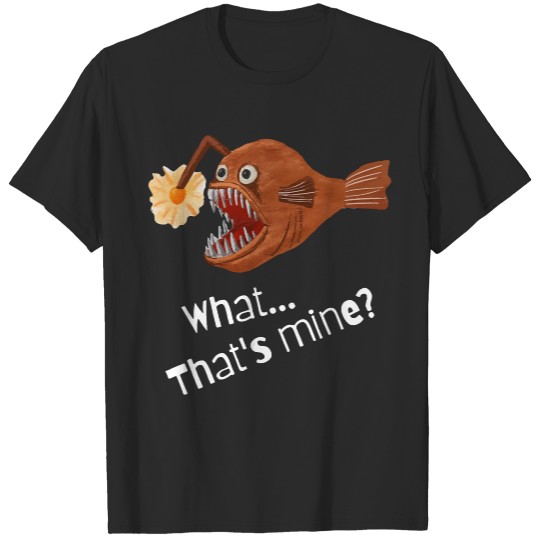 Anglerfish Light Darkness T- Shirt Anglerfish - What... That's Mine T-Shirts