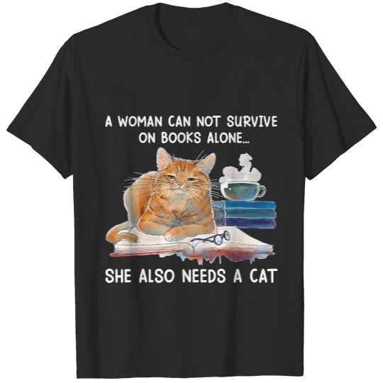 A Woman Can not Survive On Books Alone She Also Needs A Cat 115.png T-Shirts