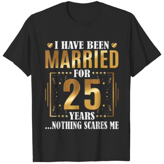 I Have Been Married For 25 Years - 25th Wedding Anniversary T-Shirt