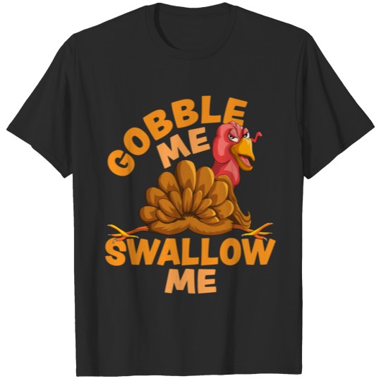 Gobble Me Swallow Me Funny Thanksgiving Turkey Design T-Shirt