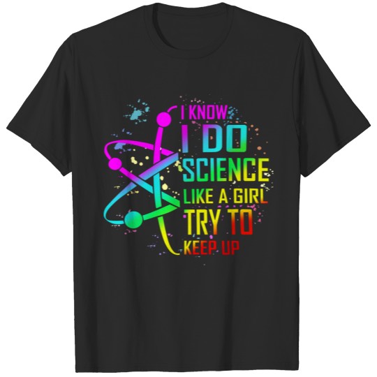 I know I do Science like a girl try to keep up T-Shirt