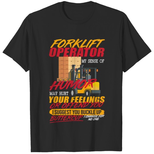 Mens Forklift Operator My Sense of Humor Hurt You Feelings T-Shirt