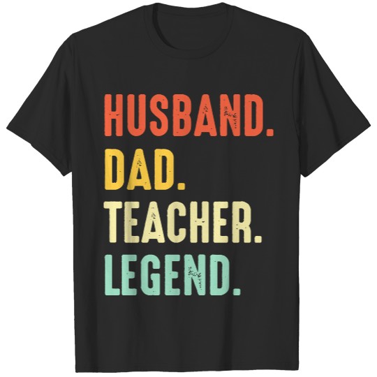 Teachers Gifts T- Shirt H U S B A N D D A D T E A C H E R L E G E N D T- Shirt T-Shirts