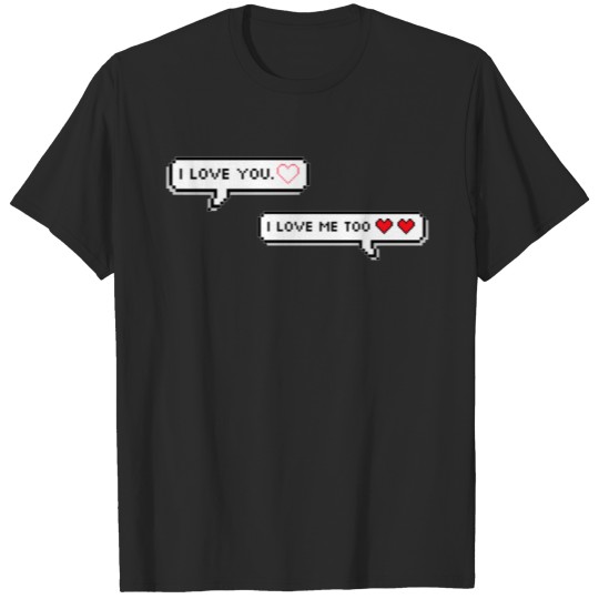 I Love You I Love Me Too T-shirt