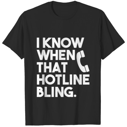 When that Hotline Bling funny saying T-shirt