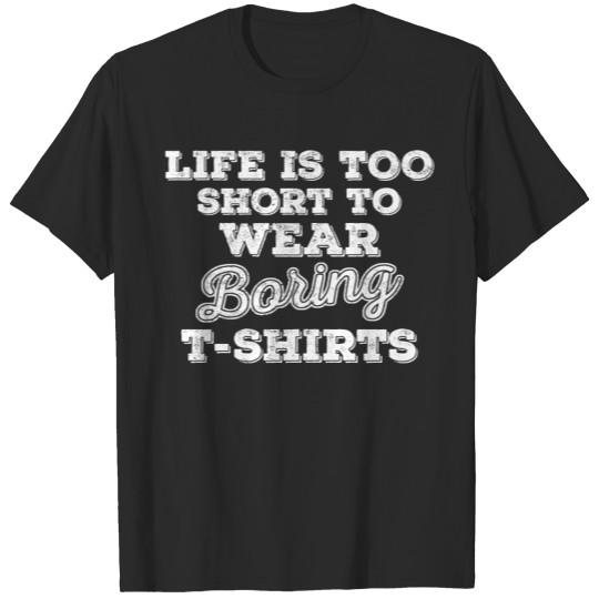 Life Is Too Short to Wear T-shirt