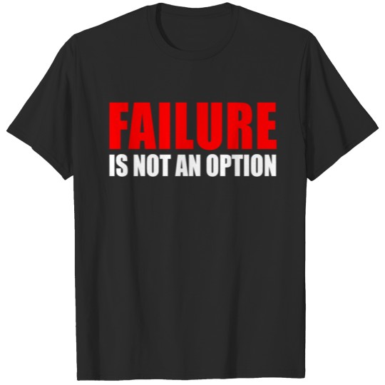 Failure Is Not An Option T-shirt
