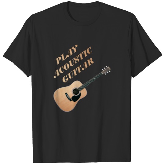 Play Acoustic Guitar T-shirt