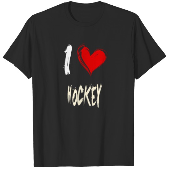 I love HOCKEY T-shirt