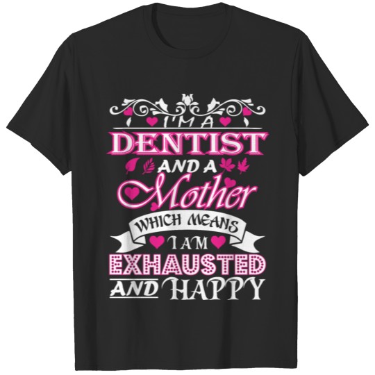 Dentist Mother Which Means Exhausted & Happy T-shirt