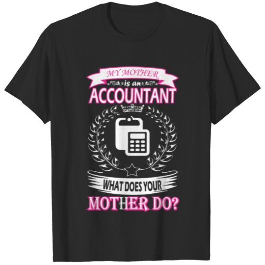 My Mother Is Accountant What Does Your Mother Do T-shirt