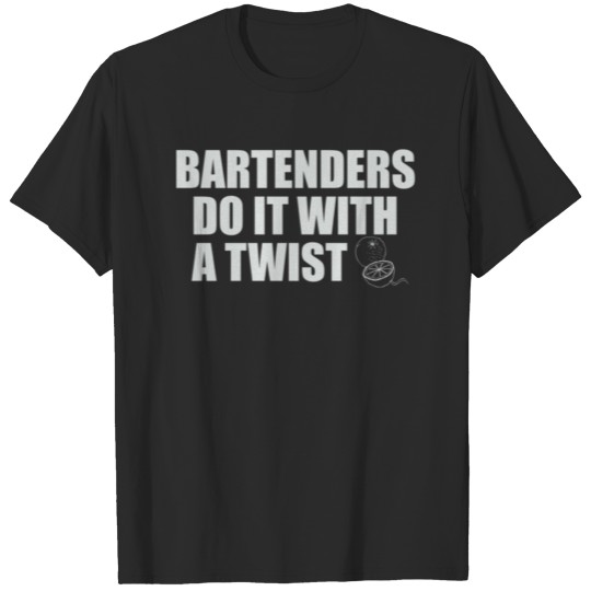 Bartenders Do It With A Twist T-shirt
