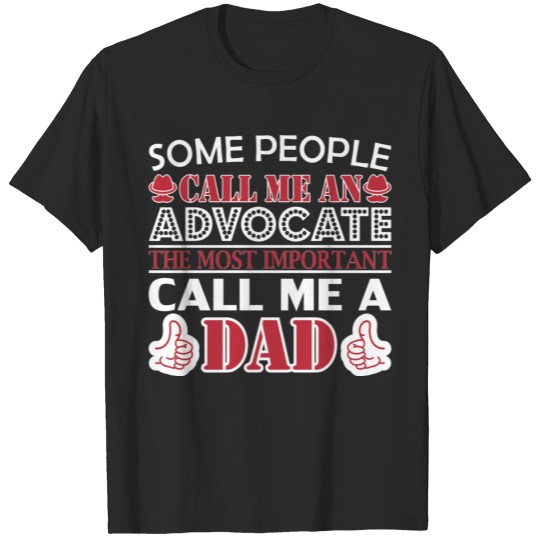Some People Advocate Most Important Dad T-shirt