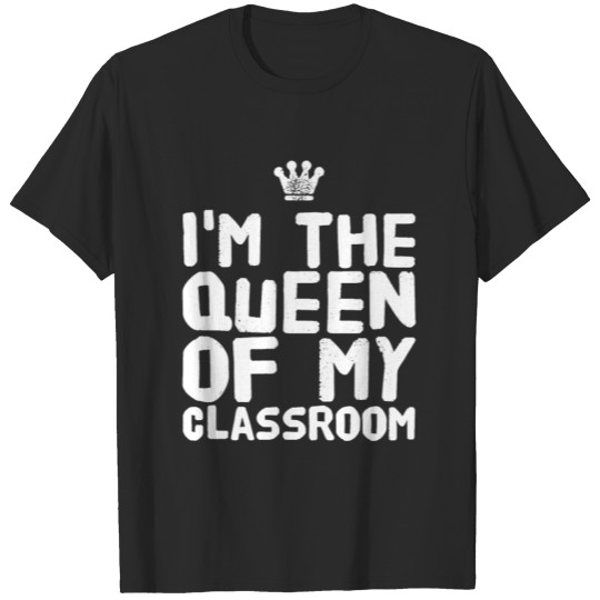 I'm the queen of my classroom T-shirt