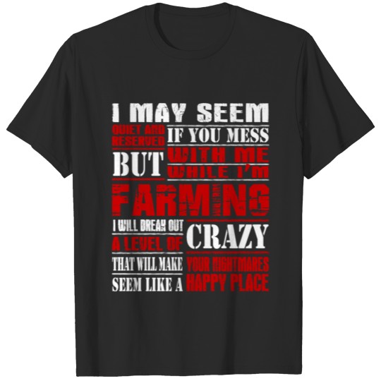 I may seem Farmer T Shirts T-shirt