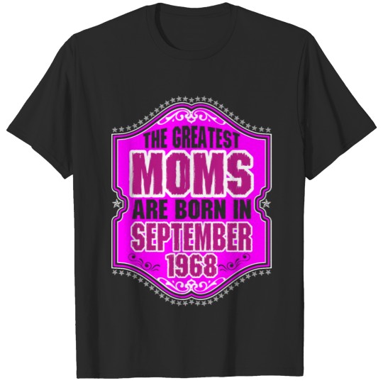 The Greatest Moms Are Born In September 1968 T-shirt