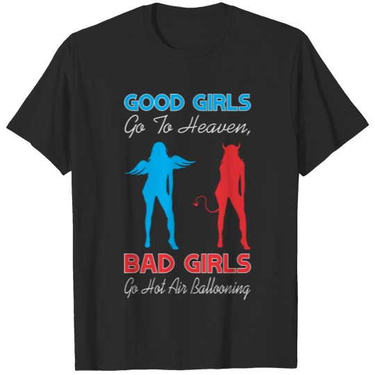 Good Girls Go To Heaven Bad Girls Go Ballooning T-shirt